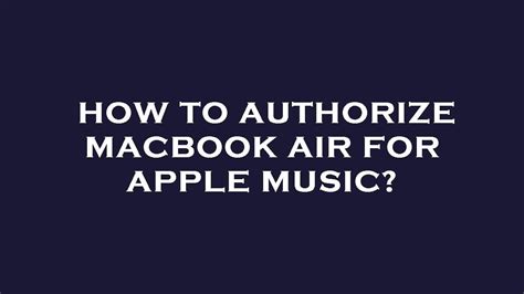 how to authorize macbook for apple music and explore the history of the Macintosh